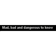 mad bad dangerous to know